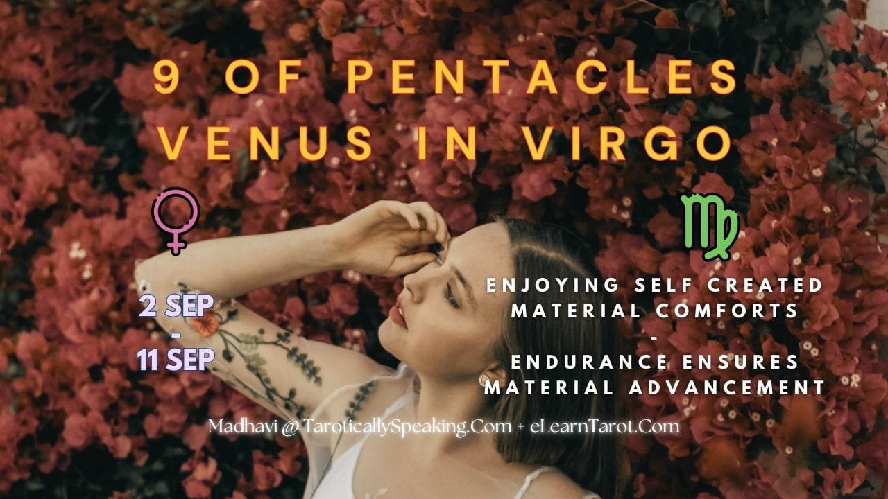 8-9-10 of Pentacles: Sun-Venus-Mercury in Virgo Decans: Discernment Materialized - 10 Virgo Decan 2 - 9 of Pentacles - Venus in Virgo - Enjoying Self-Created Material Comforts - Endurance Ensures Material Advancement