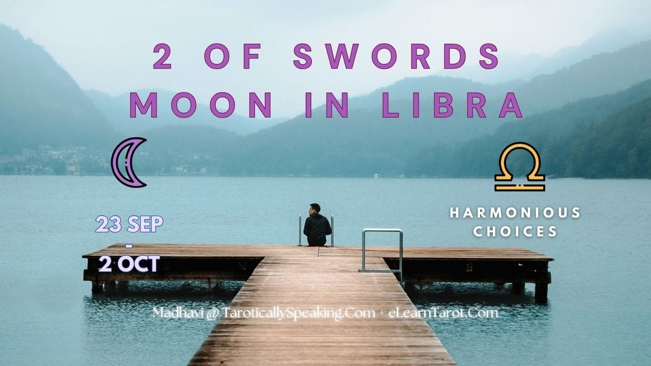 2-3-4 of Swords: Moon-Saturn-Jupiter in Libra Decans: Balanced Perspectives - 3 Libra Decan 1 - 2 of Swords - Moon in Libra - Harmonious Choices