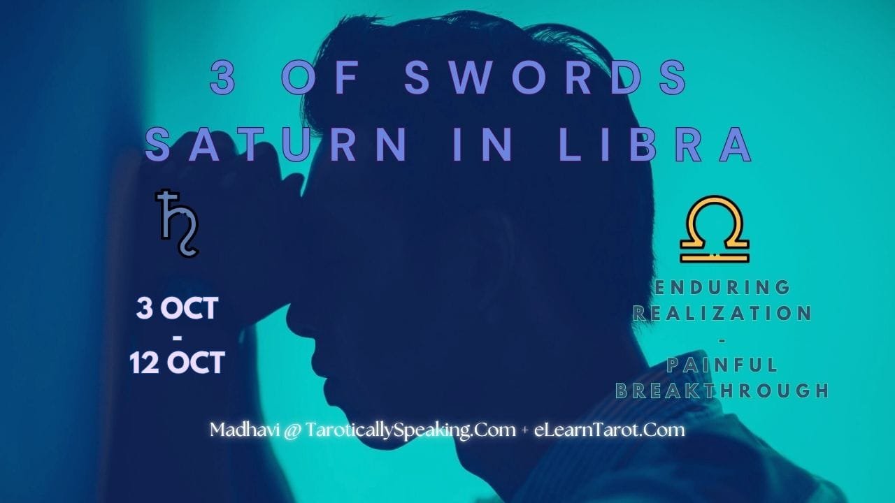 2-3-4 of Swords: Moon-Saturn-Jupiter in Libra Decans: Balanced Perspectives - 10 Libra Decan 2 - Saturn in Libra - 3 of Swords - Enduring Realizations - Painful Breakthrough
