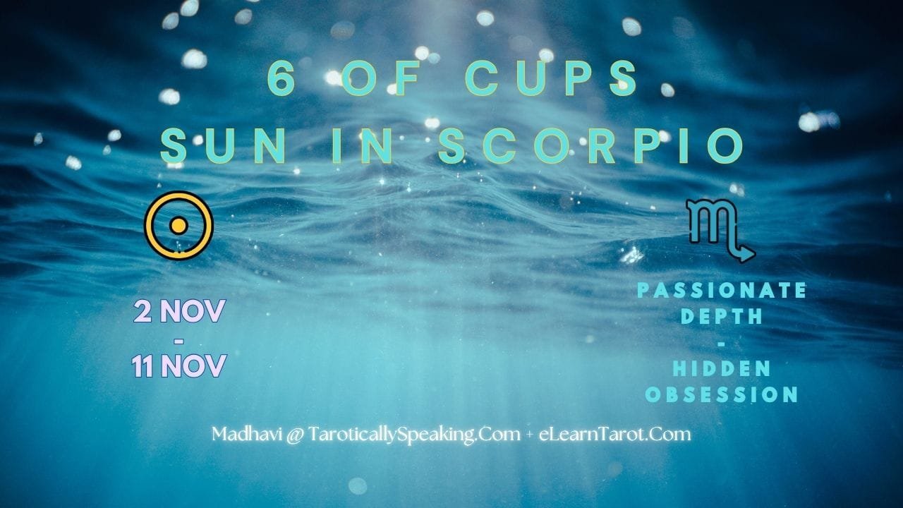 Scorpio Decan 2 - 6 of Cups - Sun in Scorpio - Passionate Depth - Hidden Obsession