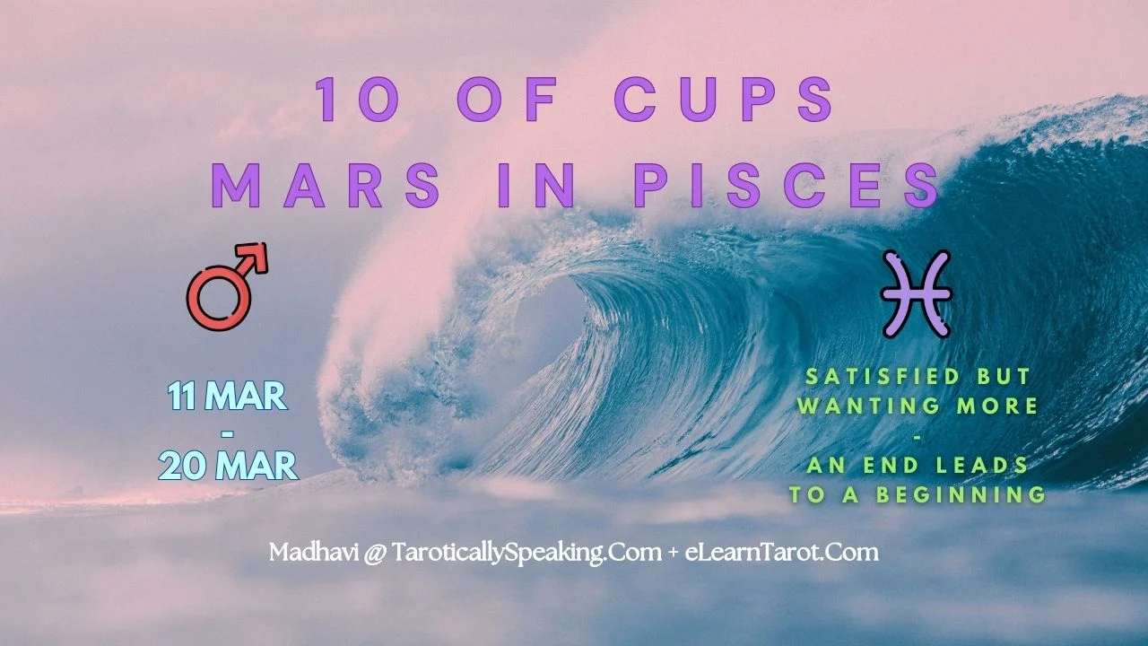 Pisces Decan III - Mars in Pisces - 10 of Cups - Satisfied but Wanting More - An End Leads to A Beginning 