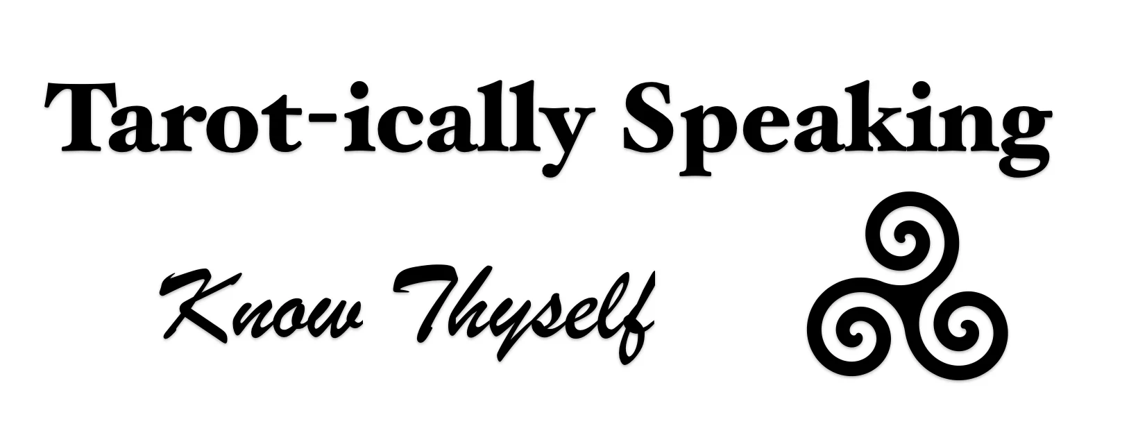 Tarot-ically Speaking - Know Thyself - Tarot Card Reading - Learn Tarot